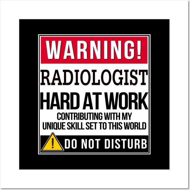 Warning Radiologist Hard At Work - Gift for Radiologist in the field of Radiology Wall Art by giftideas